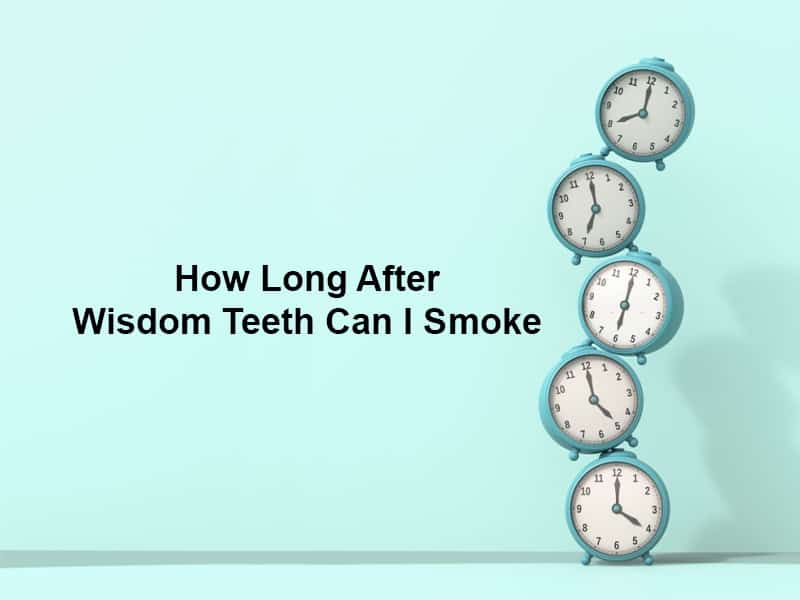 How Long After Wisdom Teeth Can I Smoke