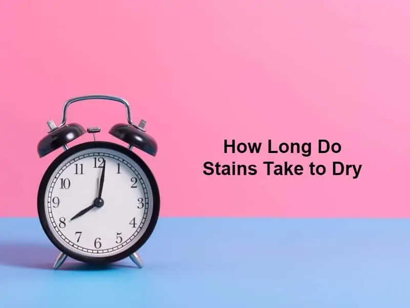 How Long Do Stains Take to Dry