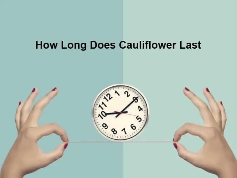 How Long Does Cauliflower Last