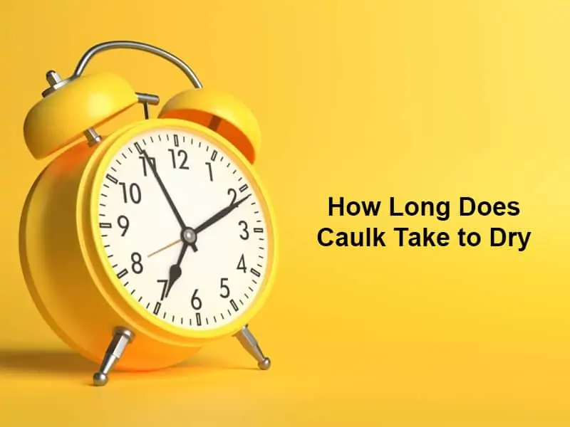 How Long Does Caulk Take to Dry