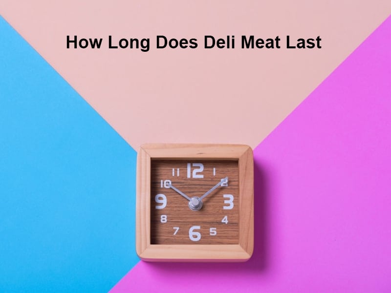 How Long Does Deli Meat Last