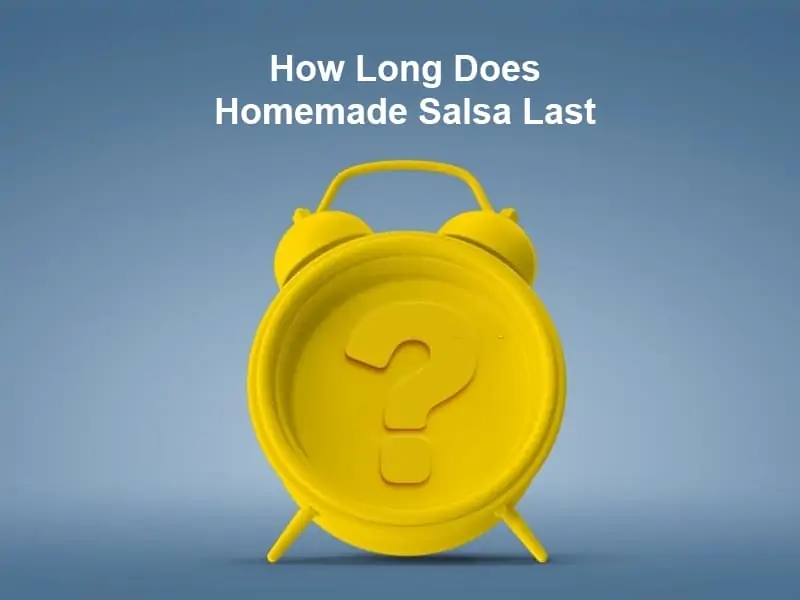 How Long Does Homemade Salsa Last