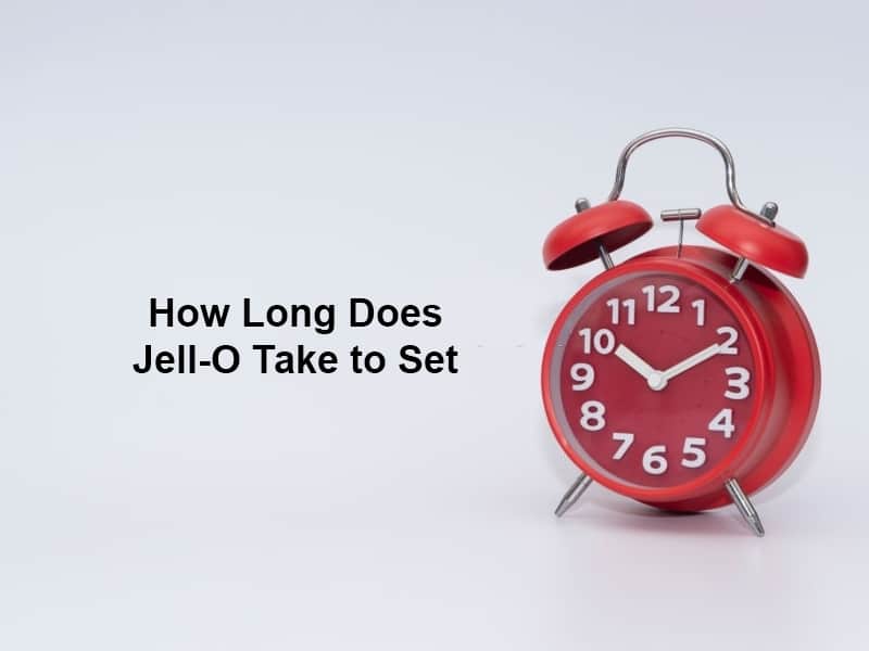 How Long Does Jell O Take to Set