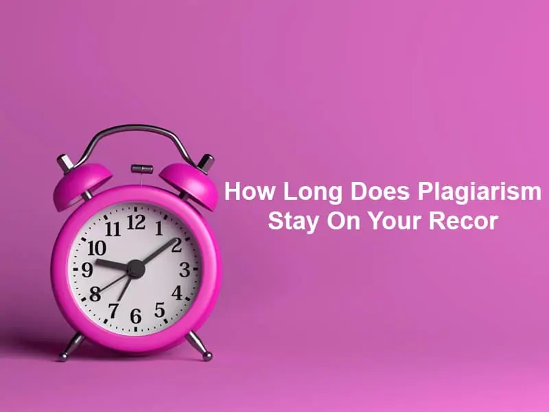 How Long Does Plagiarism Stay On Your Recor