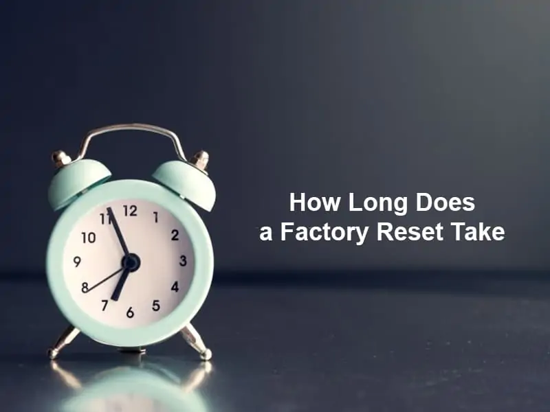 How Long Does a Factory Reset Take