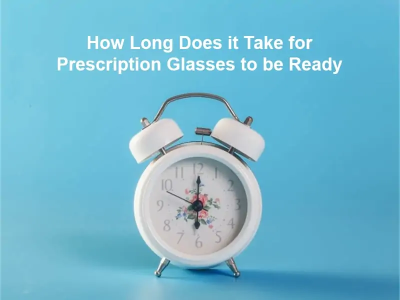 How Long Does it Take for Prescription Glasses to be Ready