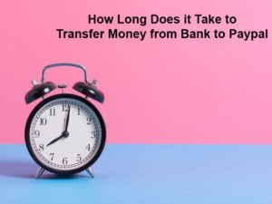 How Long Does it Take to Transfer Money from Bank to Paypal - (And Why)? - Exactly How Long