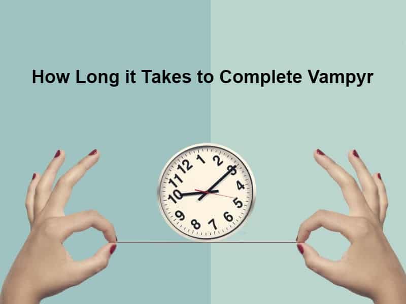 How Long it Takes to Complete Vampyr