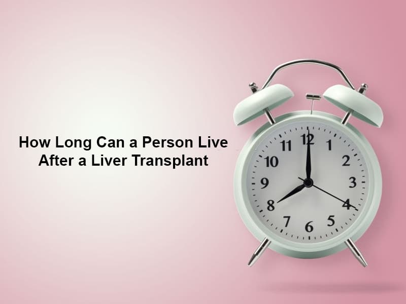 How Long Can a Person Live After a Liver Transplant