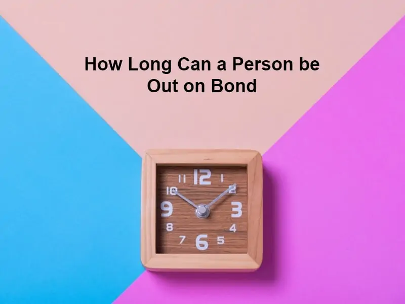 How Long Can a Person be Out on Bond