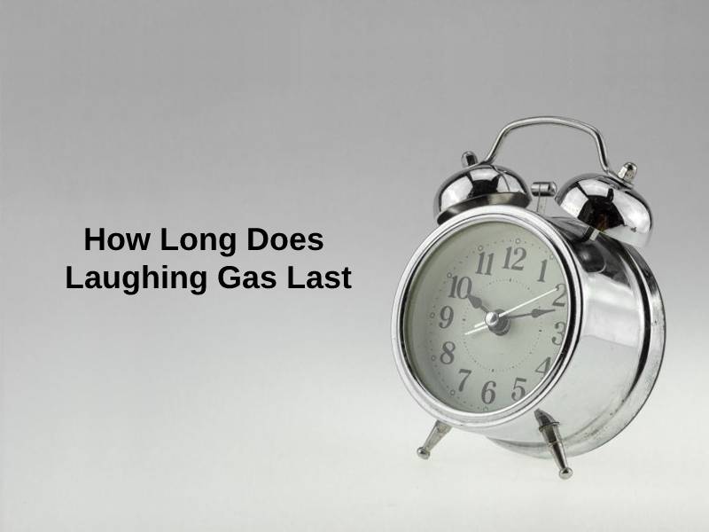 How Long Does Laughing Gas Last