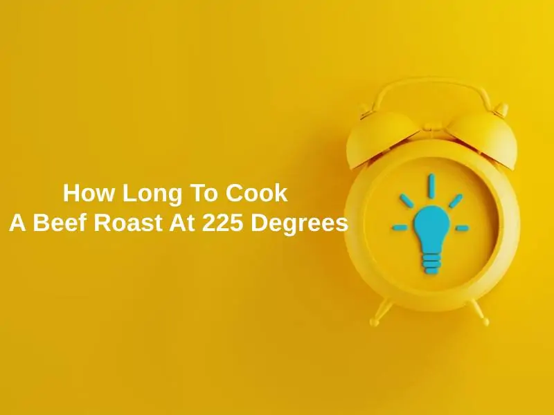 How Long To Cook A Beef Roast At 225 Degrees