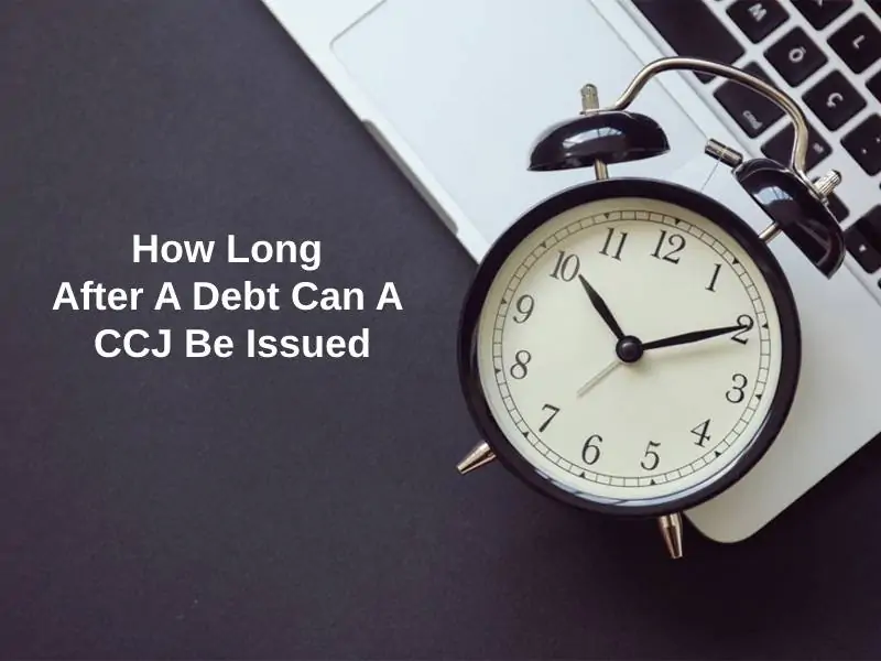 How Long After A Debt Can A CCJ Be Issued
