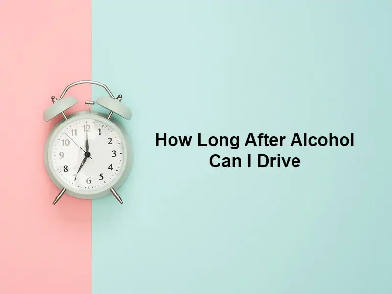 How Long After Alcohol Can I Drive