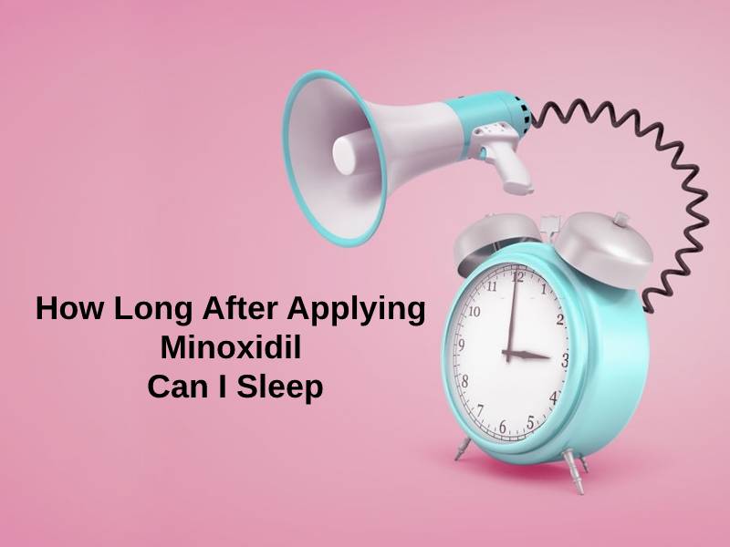 How Long After Applying Minoxidil Can I Sleep
