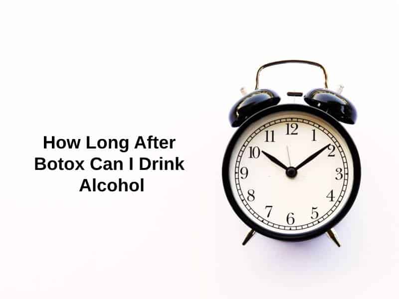 how-long-after-botox-can-i-drink-alcohol-and-why-exactly-how-long