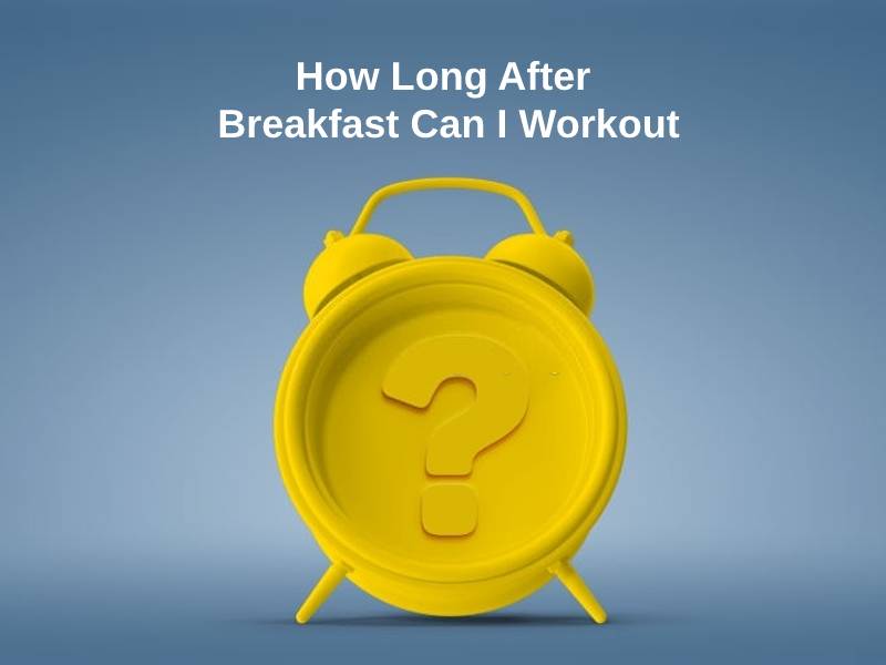 How Long After Breakfast Can I Workout 1