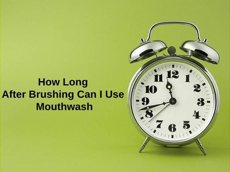 How Long After Brushing Can I Use Mouthwash