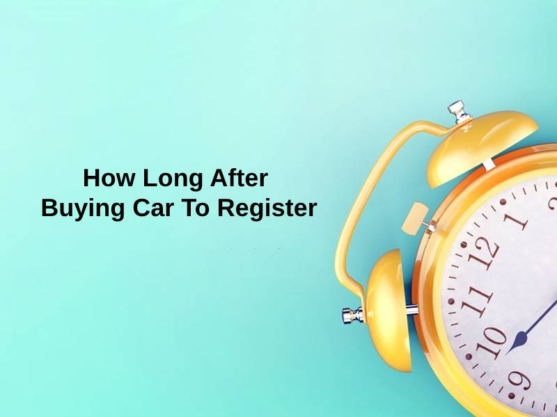 How Long After Buying Car To Register