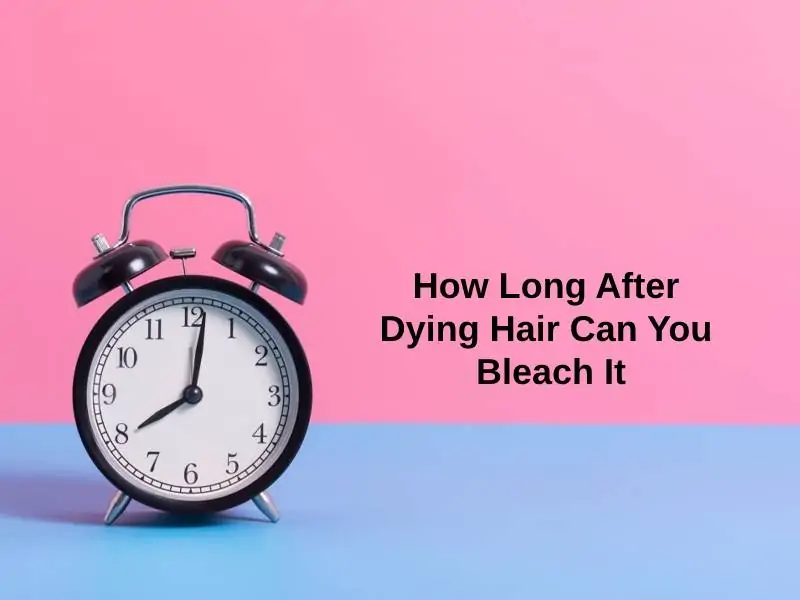 How Long After Dying Hair Can You Bleach It