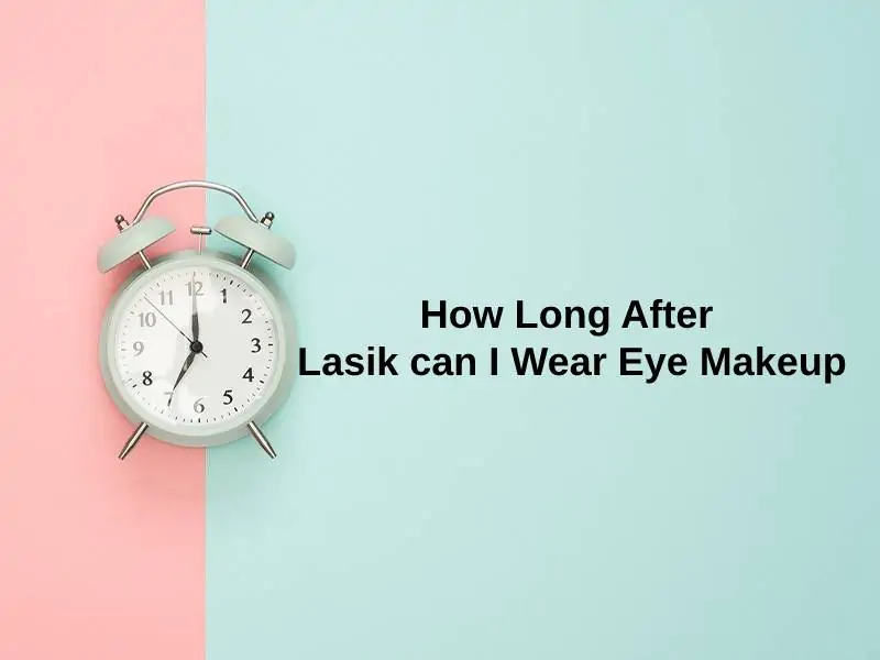 How Long After Lasik can I Wear Eye Makeup