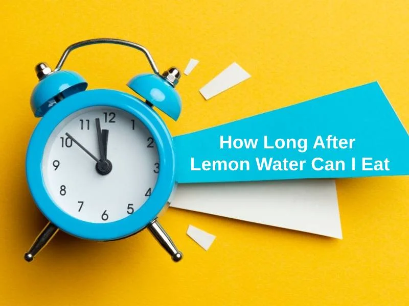 How Long After Lemon Water Can I Eat