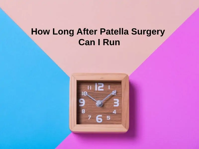 How Long After Patella Surgery Can I Run