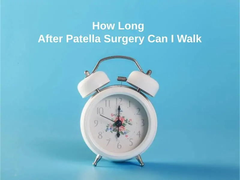 How Long After Patella Surgery Can I Walk
