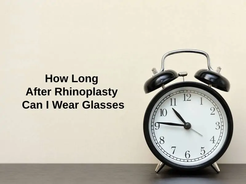 How Long After Rhinoplasty Can I Wear Glasses