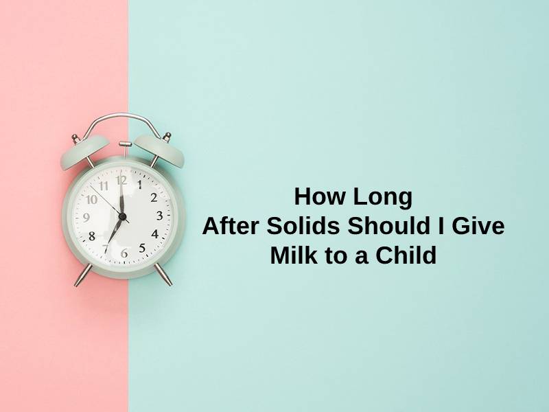 How Long After Solids Should I Give Milk to a Child
