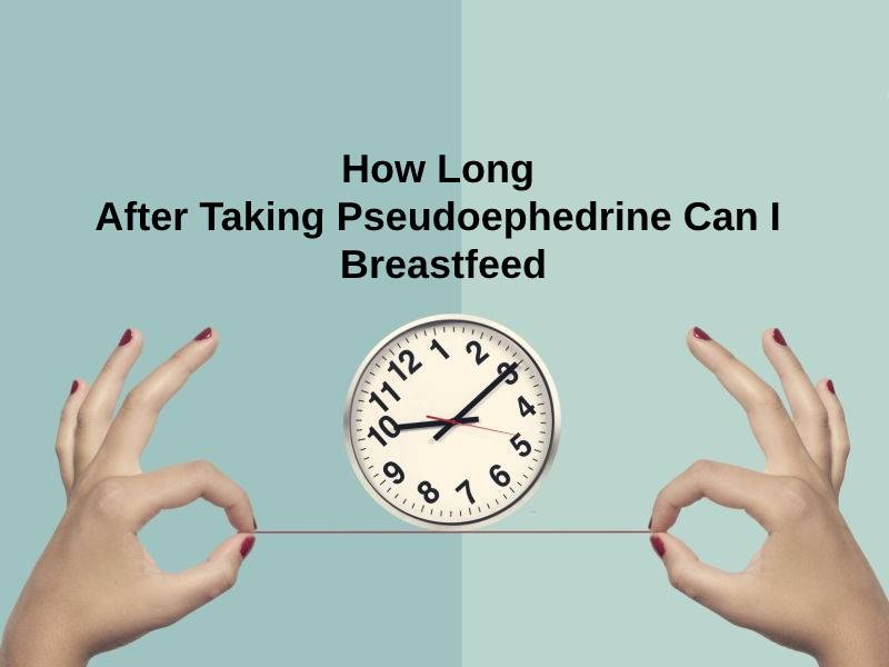 How Long After Taking Pseudoephedrine Can I Breastfeed