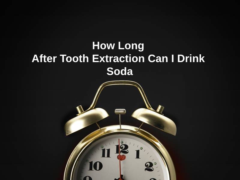 How Long After Tooth Extraction Can I Drink Soda
