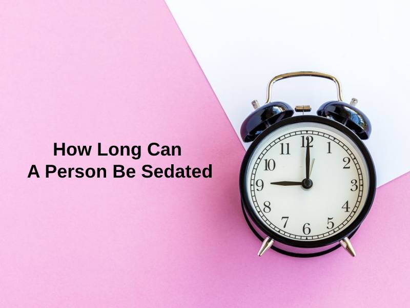 How Long Can A Person Be Sedated
