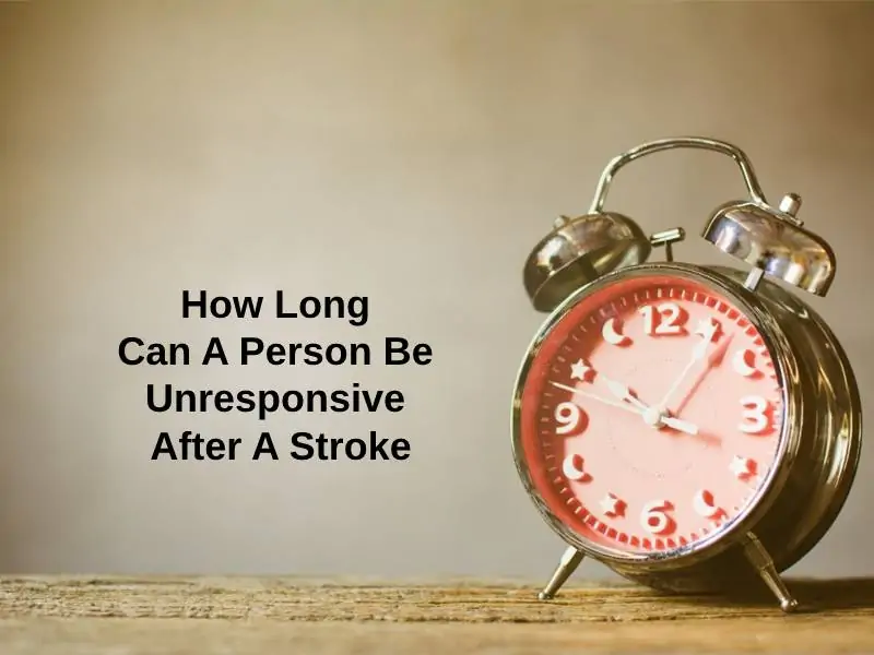 How Long Can A Person Be Unresponsive After A Stroke 1