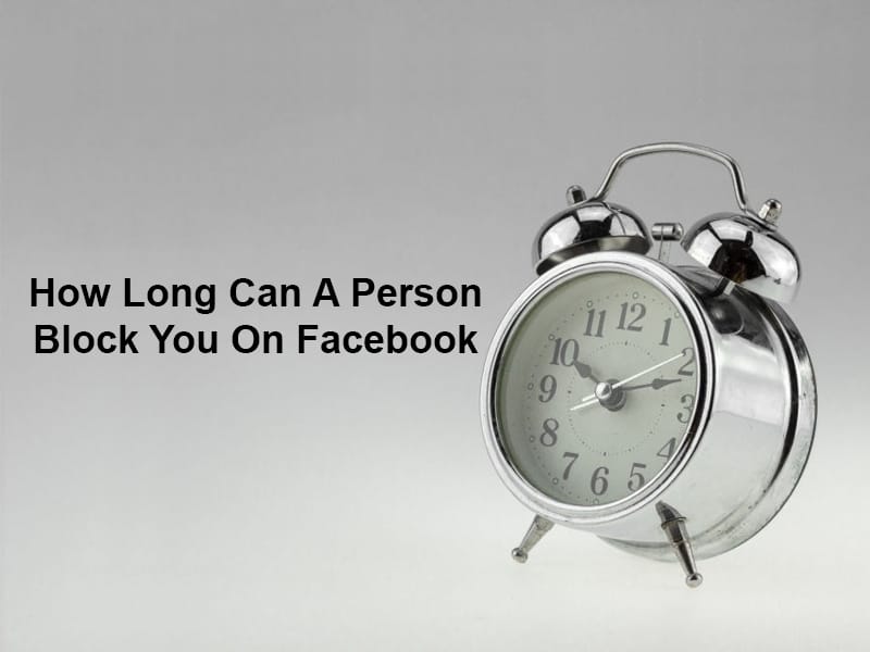 How Long Can A Person Block You On Facebook