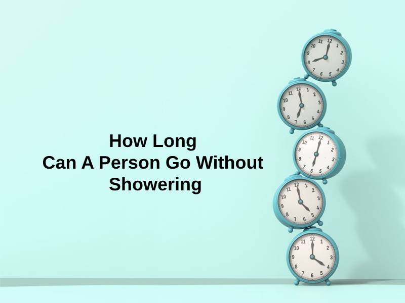 How Long Can A Person Go Without Showering