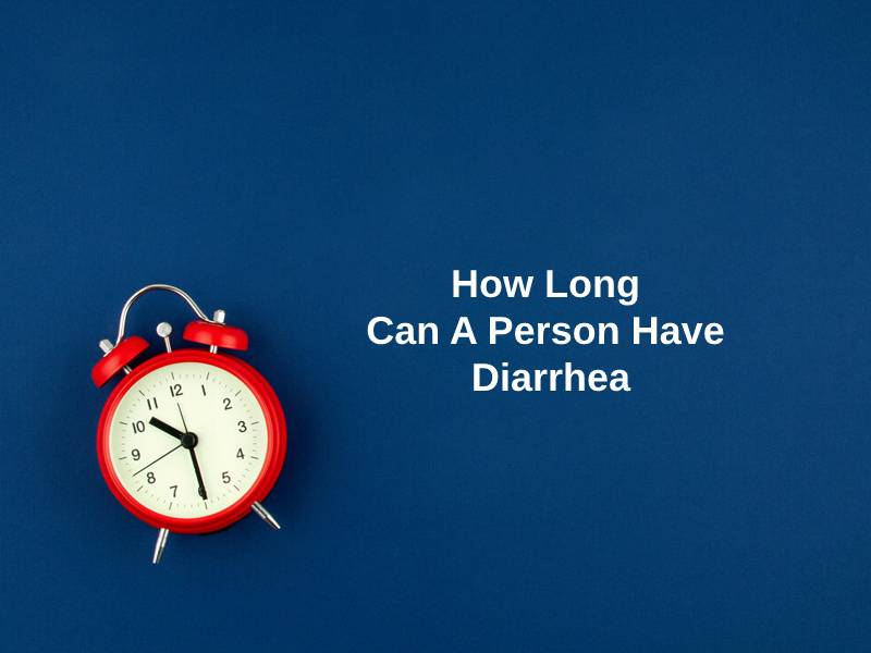 How Long Can A Person Have Diarrhea