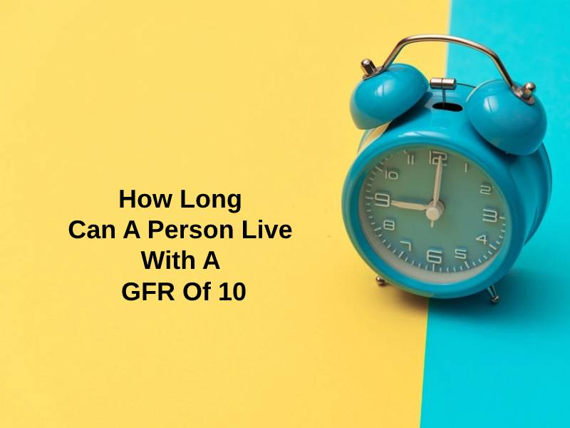How Long Can A Person Live With A GFR Of 10
