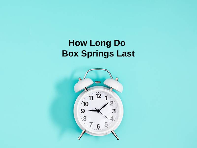 How Long Do Box Springs Last