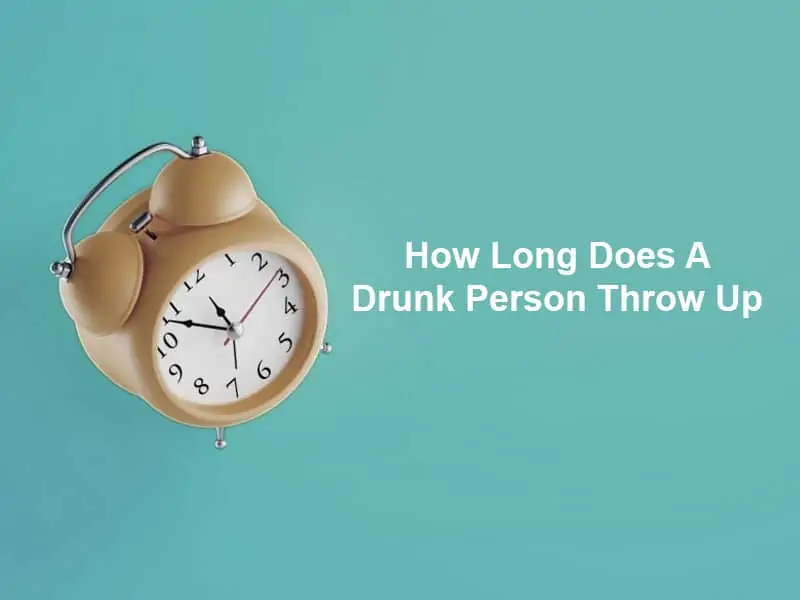 How Long Does A Drunk Person Throw Up
