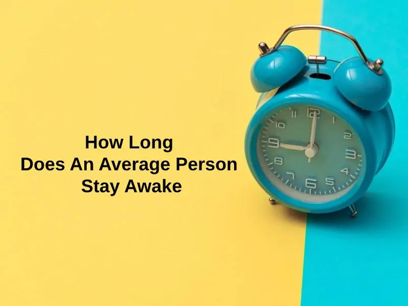 How Long Does An Average Person Stay Awake