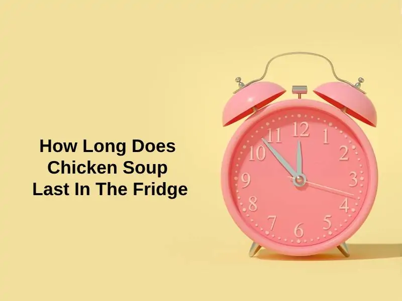 How Long Does Chicken Soup Last In The Fridge