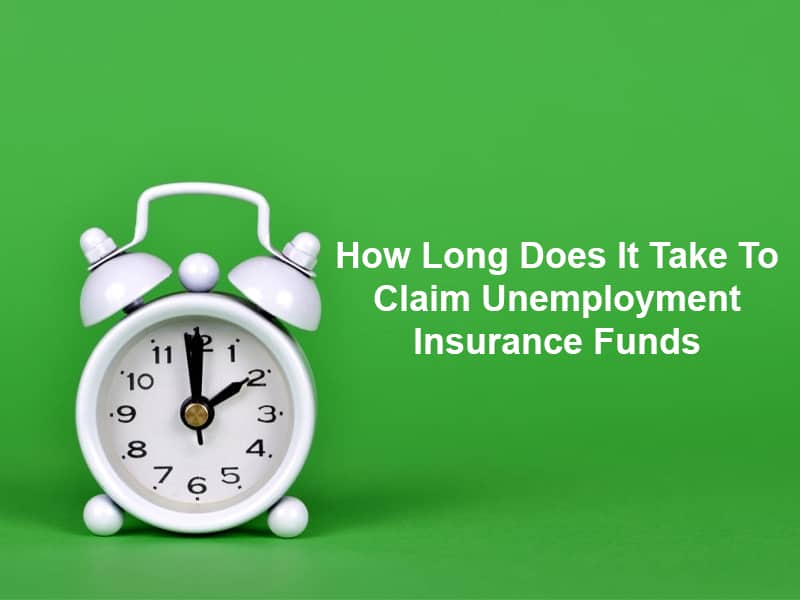 How Long Does It Take To Claim Unemployment Insurance Funds