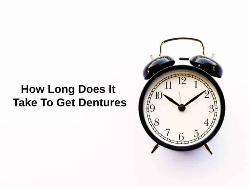 How Long Does It Take To Get Dentures