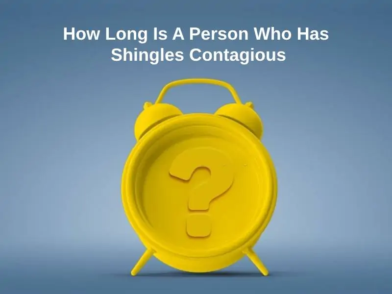 How Long Is A Person Who Has Shingles Contagious