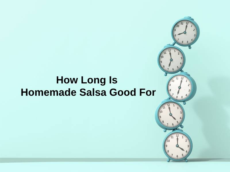 How Long Is Homemade Salsa Good For
