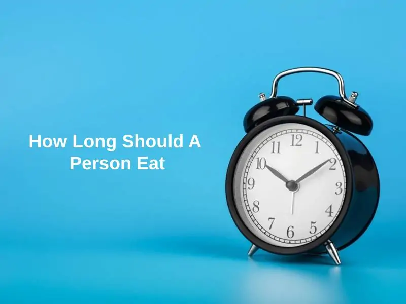 How Long Should A Person Eat
