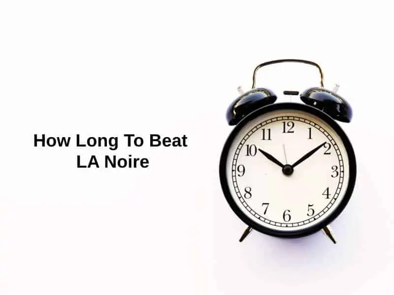 How Long To Beat LA Noire