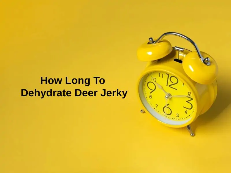 How Long To Dehydrate Deer Jerky