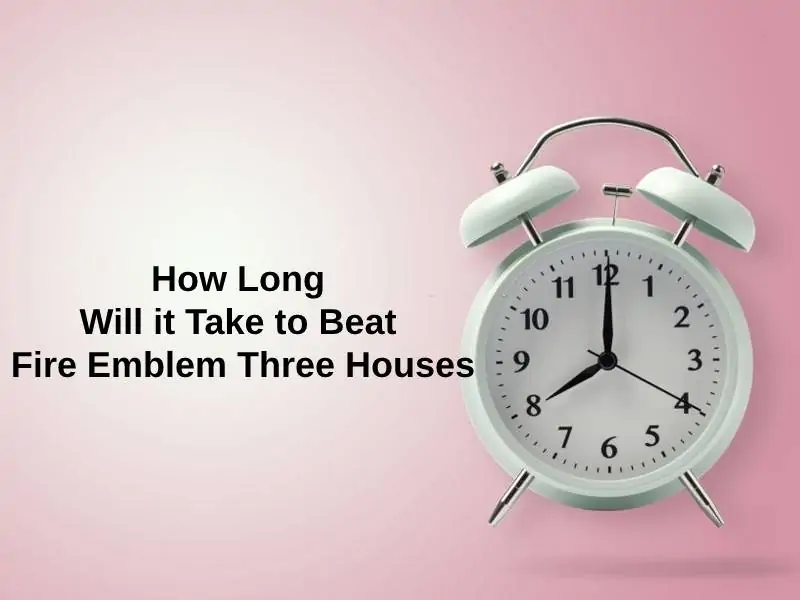 How Long Will it Take to Beat Fire Emblem Three Houses